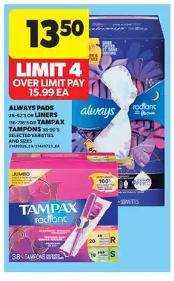 Real Canadian Superstore ALWAYS PADS, 26-62'S OR LINERS 116-216'S OR TAMPAX TAMPONS, 38-50'S offer
