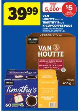 Real Canadian Superstore VAN HOUTTE, 48'S OR TIMOTHY'S, 60'S K-CUP COFFEE PODS offer