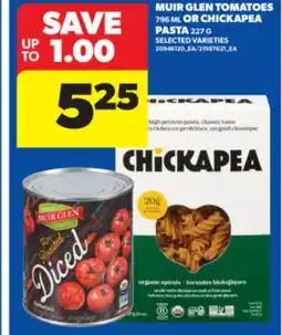 Real Canadian Superstore MUIR GLEN TOMATOES, 796 ML OR CHICKAPEA PASTA, 227 G offer