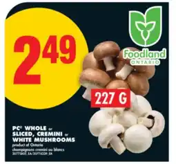 No Frills PC WHOLE or SLICED, CREMINI or WHITE MUSHROOMS, 227 G offer