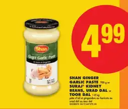 No Frills SHAN GINGER GARLIC PASTE 700 g or SURAJ KIDNEY BEANS, URAD DAL or TOOR DAL, 1.8 kg offer