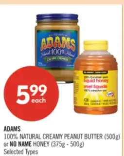 Shoppers Drug Mart ADAMS 100% NATURAL CREAMY PEANUT BUTTER (500g) or NO NAME HONEY (375g - 500g) offer