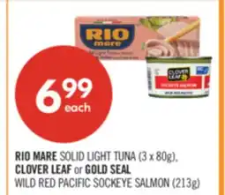 Shoppers Drug Mart RIO MARE SOLID LIGHT TUNA (3 x 80g), CLOVER LEAF or GOLD SEAL WILD RED PACIFIC SOCKEYE SALMON (213g) offer