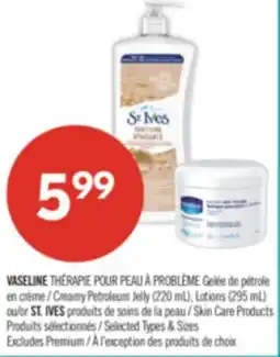 Pharmaprix VASELINE Creamy Petroleum Jelly (220 mL), Lotions (295 mL) or ST. IVES Skin Care Products offer