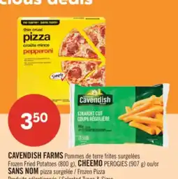 Pharmaprix CAVENDISH FARMS Frozen Fried Potatoes (800g), CHEEMO PEROGIES (907g) or NO NAME Frozen Pizza offer