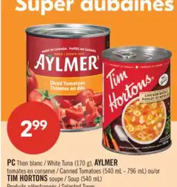 Pharmaprix PC White Tuna (170 g), AYLMER Canned Tomatoes (540 mL - 796 mL) or TIM HORTONS Soup (540 mL) offer