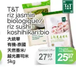 T&T Supermarket T&T RIZ JASMIN BIOLOGIQUE/ RIZ SUSHI KOSHIHIKARI BIO, 5KG offer