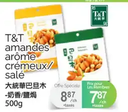T&T Supermarket T&T AMANDES ARÔME CRÉMEUX/ SALE, 500 G offer