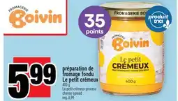 Super C PRÉPARATION DE FROMAGE FONDU LE PETIT CRÉMEUX | LE PETIT CRÉMEUX PROCESS CHEESE SPREAD offer