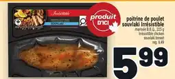 Metro POITRINE DE POULET SOUVLAKI IRRÉSISTIBLE | IRRÉSISTIBLE CHICKEN SOUVLAKI BREAST offer