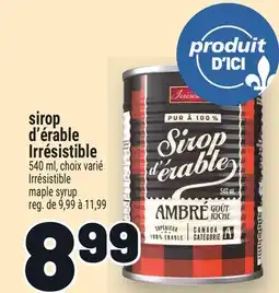 Metro SIROP D'ÉRABLE IRRÉSISTIBLE | IRRÉSISTIBLE MAPLE SYRUP offer