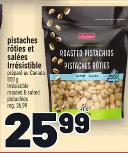 Metro PISTACHES RÔTIES ET SALÉES IRRÉSISTIBLE | IRRÉSISTIBLE ROASTED & SALTED PISTACHIOS offer