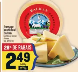 Marché Adonis FROMAGE KASHKAVAL BALKAN | KASHKAVAL BALKAN CHEESE offer