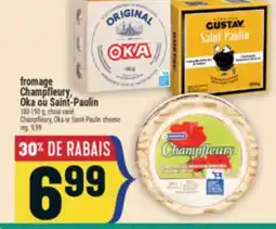 Marché Adonis FROMAGE CHAMPFLEURY, OKA OU SAINT-PAULIN | CHAMPFLEURY, OKA OR SAINT-PAULIN CHEESE offer