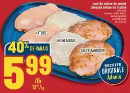 Marché Adonis HAUT DE CUISSE DE POULET DÉSOSSÉ NATURE OU MARINÉ | BONELESS CHICKEN THIGHES PLAIN OR MARINATED offer