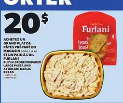 Provigo BUY IN-STORE PREPARED LARGE PASTA AND A FURLANI GARLIC BREAD, 900 G-1,14 KG offer