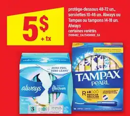 Maxi PROTÈGE-DESSOUS 48-72 UN., SERVIETTES 10-46 UN. ALWAYS OU TAMPAX OU TAMPONS 14-18 UN. ALWAYS offer