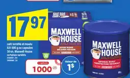 Maxi TORRÉFIÉ MOULU 631-900 G OU CAPSULES 30 UN. MAXWELL HOUSE offer