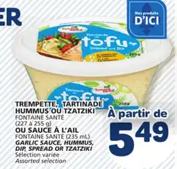 Marché Bonichoix FONTAINE SANTÉ (235 mL) GARLIC SAUCE, HUMMUS, DIP, SPREAD OR TZATZIKI offer