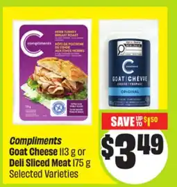 FreshCo Compliments Goat Cheese 113 g or Deli Sliced Meat 175 g Selected Varieties offer