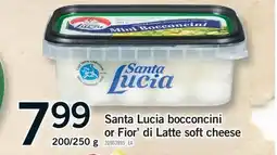 Fortinos SANTA LUCIA BOCCONCINI OR FIOR' DI LATTE SOFT CHEESE, 200/250 g offer