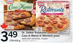 Fortinos DR. OETKER RISTORANTE CASA DI MAMA OR MOMENTI PIZZA, 170-410G offer