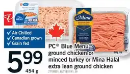 Fortinos PC BLUE MENU GROUND CHICKEN OR MINCED TURKEY OR MINA HALAL EXTRA LEAN GROUND CHICKEN, 454 G offer