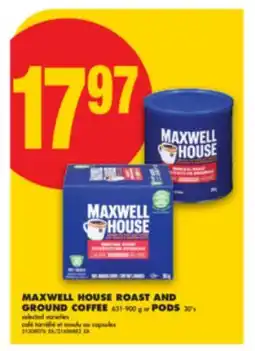 No Frills MAXWELL HOUSE ROAST AND GROUND COFFEE, 631-900 G OR PODS, 30' S offer