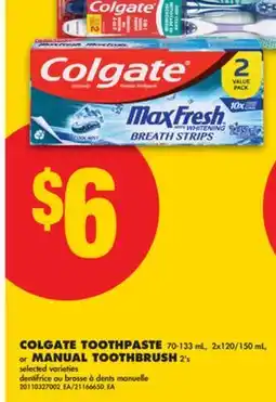 No Frills COLGATE TOOTHPASTE, 70-133 mL, 2x120/150 mL, or MANUAL TOOTHBRUSH, 2's offer