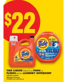 No Frills TIDE LIQUID 3.46/3.9 L OR PODS OR FLINGS 45/76' S LAUNDRY DETERGENT offer