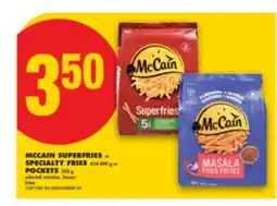 No Frills MCCAIN SUPERFRIES OR SPECIALTY FRIES, 454-800 G OR POCKETS, 300 G offer