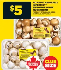 Real Canadian Superstore NO NAME NATURALLY IMPERFECT BROWN OR WHITE MUSHROOMS, 680 G offer
