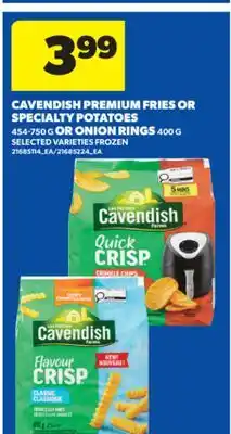 Real Canadian Superstore CAVENDISH PREMIUM FRIES OR SPECIALTY POTATOES, 454-750 G OR ONION RINGS, 400 G offer