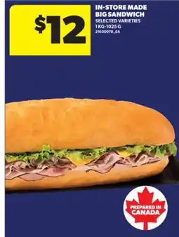 Real Canadian Superstore IN-STORE MADE BIG SANDWICH, 1 KG - 1025 G offer