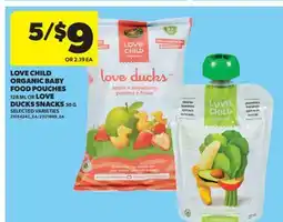 Real Canadian Superstore LOVE CHILD ORGANIC BABY FOOD POUCHES 128 ML OR LOVE DUCKS SNACKS 30 G offer