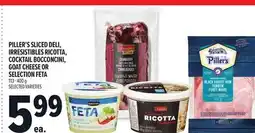 Metro PILLER'S SLICED DELI, IRRESISTIBLES RICOTTA, COCKTAIL BOCCONCINI, GOAT CHEESE OR SELECTION FETA offer