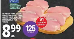 Metro MAPLE LEAF PRIME RAISED WITHOUT ANTIBIOTICS FRESH CHICKEN THIGHS BONELESS SKINLESS VALUE PACK offer