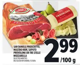 Metro SAN DANIELE PROSCIUTTO, MASTRO HAM, SAPUTO PROVOLONE OR TRE STELLE MOZZARELLA offer