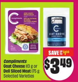 Chalo FreshCo Compliments Goat Cheese 113 g or Deli Sliced Meat 175 g Selected Varieties offer