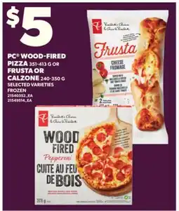 Loblaws PC WOOD-FIRED PIZZA 351-413 g OR FRUSTA OR CALZONE 240-350 g offer