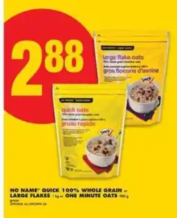 No Frills NO NAME QUICK 100% WHOLE GRAIN or LARGE FLAKES offer