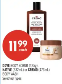 Shoppers Drug Mart DOVE BODY SCRUB (425g), NATIVE (532mL) or CREMO (473mL) BODY WASH offer