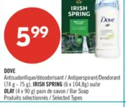 Pharmaprix DOVE Antiperspirant/Deodorant (74 g - 75 g), IRISH SPRING (6 x 104,8g) or OLAY (4 x 90 g) Bar Soap offer