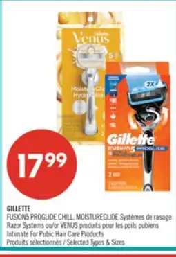 Pharmaprix GILLETTE FUSIONS PROGLIDE CHILL MOISTURE GLIDE OR VENUS Intimate For Pubic Hair Care Products offer