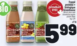 Metro FRAPPÉ PROTÉINE + BIOLOGIQUE GREENHOUSE | GREENHOUSE ORGANIC PROTEIN SHAKE offer