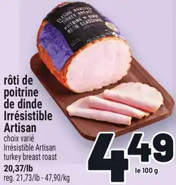 Metro RÔTI DE POITRINE DE DINDE IRRÉSISTIBLE ARTISAN | IRRÉSISTIBLE ARTISAN TURKEY BREAST ROAST offer
