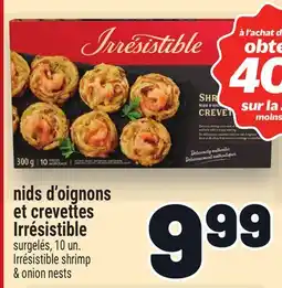 Metro NIDS D'OIGNONS ET CREVETTES IRRÉSISTIBLE | IRRÉSISTIBLE SHRIMP & ONION NESTS offer