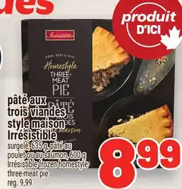 Metro PÂTÉ AUX TROIS VIANDES STYLE MAISON IRRÉSISTIBLE | IRRÉSISTIBLE FROZEN HOMESTYLE THREE-MEAT PIE offer