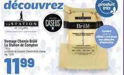 Metro FROMAGE CHEMIN BRÛLÉ LA STATION DE COMPTON | LA STATION DE COMPTON CHEMIN BRÛLÉ CHEESE offer