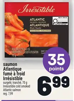 Metro SAUMON ATLANTIQUE FUMÉ À FROID IRRÉSISTIBLE | IRRÉSISTIBLE COLD SMOKED ATLANTIC SALMON offer